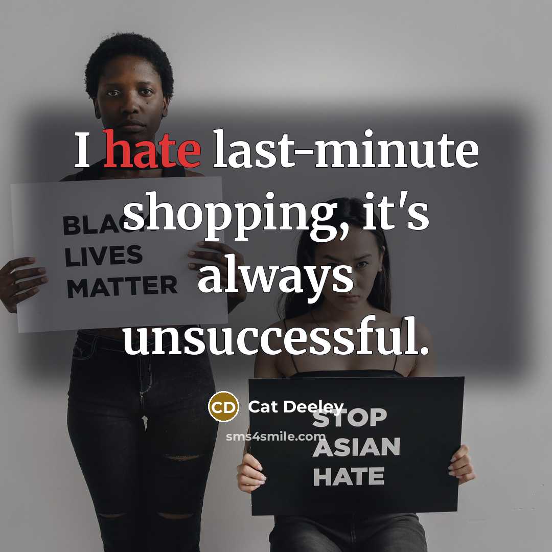 “I hate last-minute shopping, it's always unsuccessful.” quote by Cat Deeley