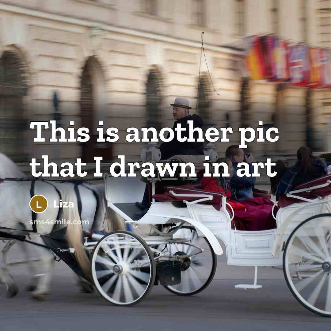 “This is another pic that I drawn in art” quote by Liza
