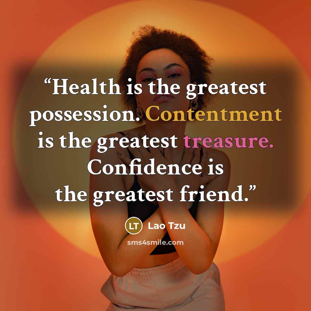 “Health is the greatest possession. Contentment is the greatest treasure. Confidence is the greatest friend.” quote by Lao Tzu