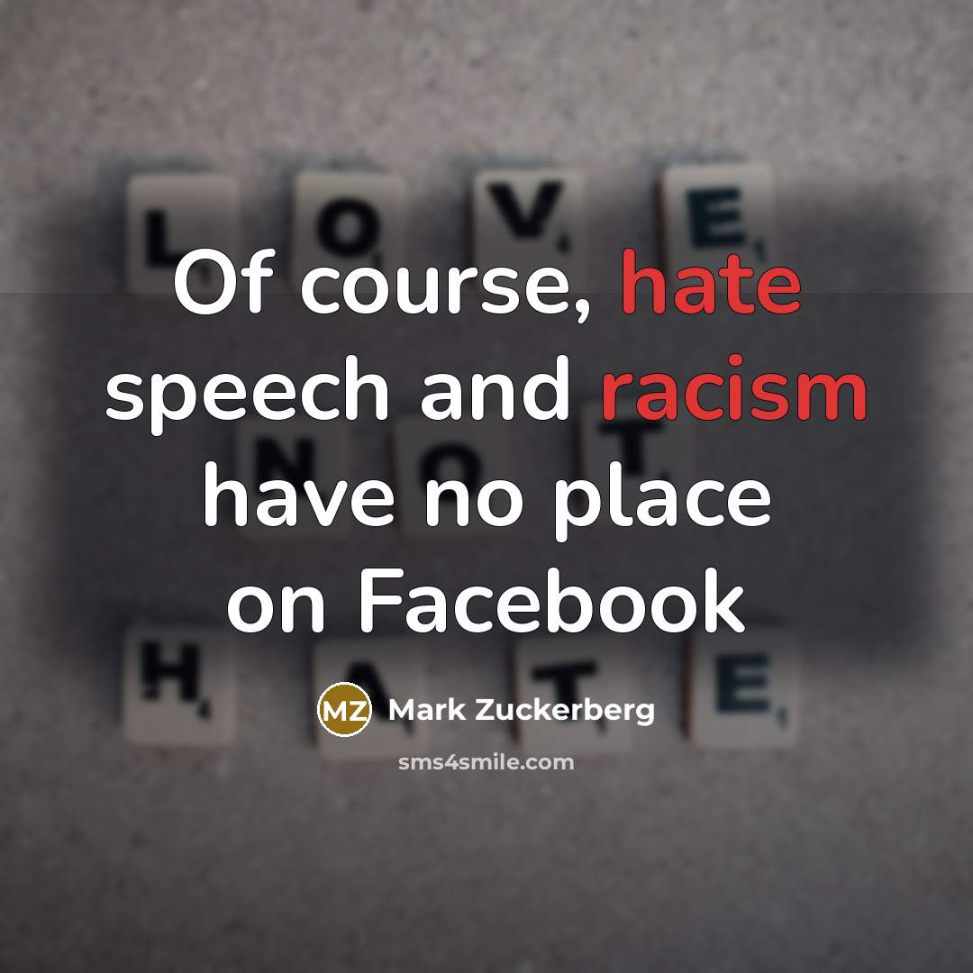 “Of course, hate speech and racism have no place on Facebook” quote by Mark Zuckerberg