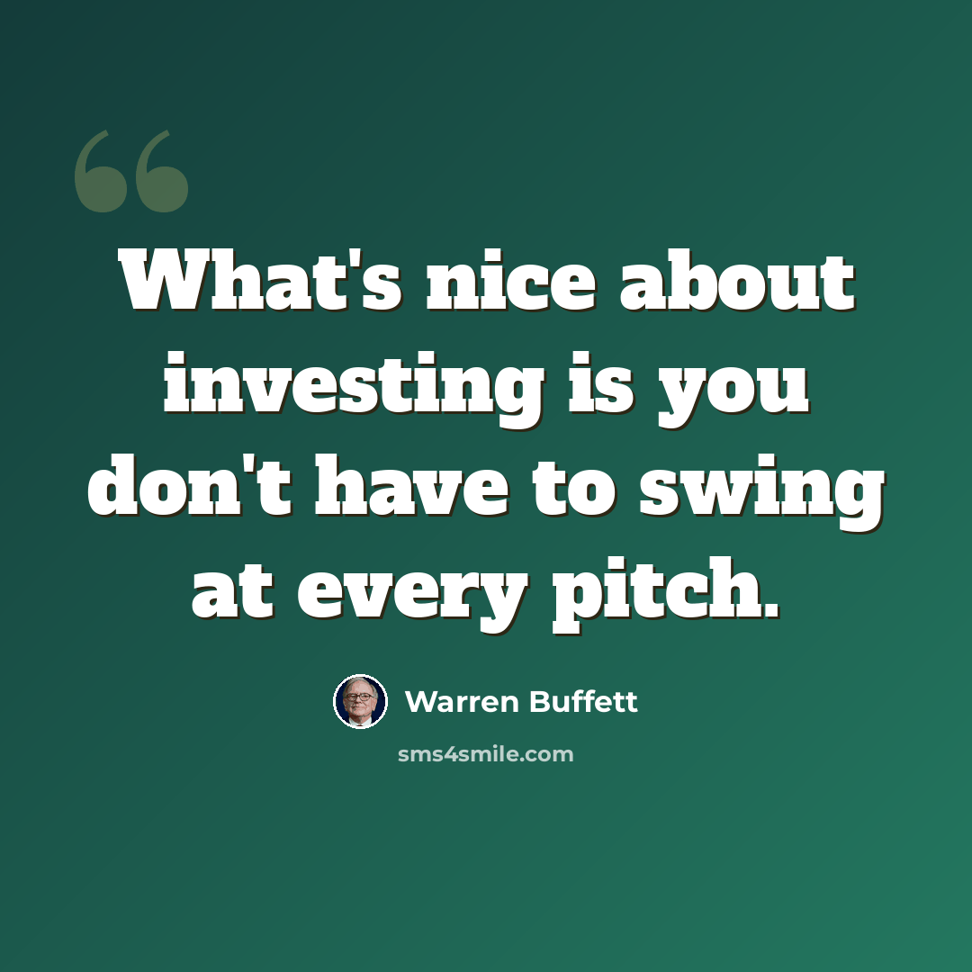 “What's nice about investing is you don't have to swing at every pitch.” quote by Warren Buffett