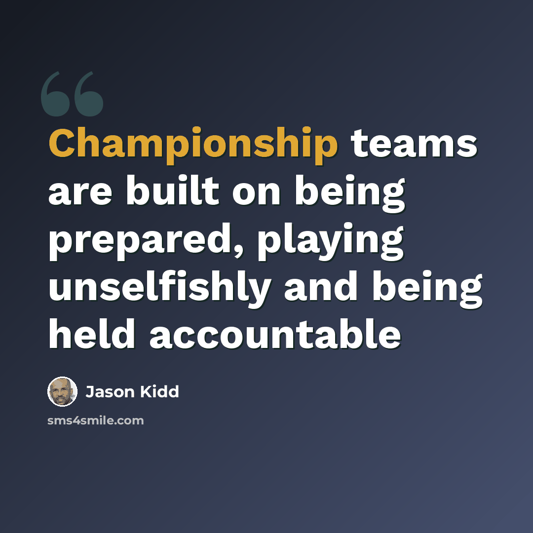 “Championship teams are built on being prepared, playing unselfishly and being held accountable” quote by Jason Kidd