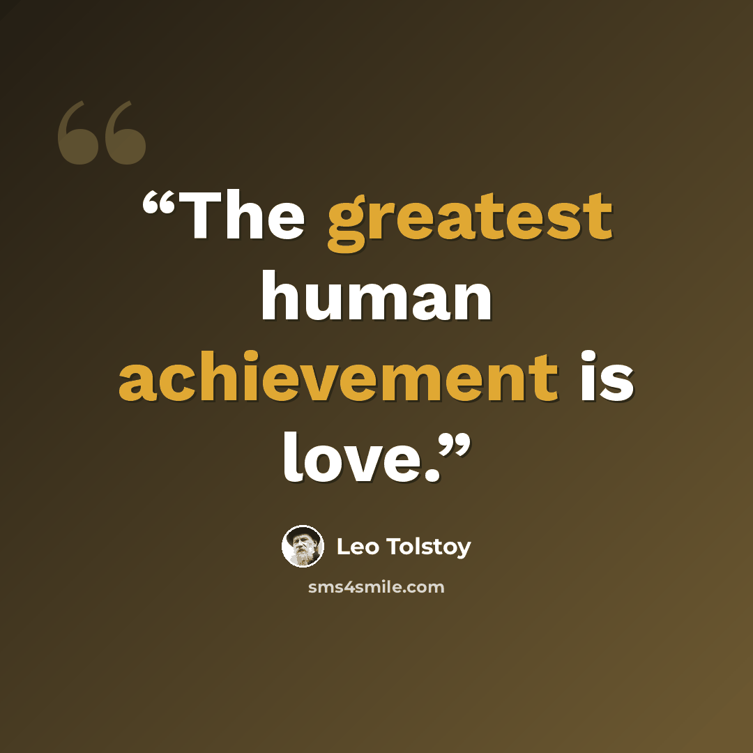 “The greatest human achievement is love.” quote by Leo Tolstoy
