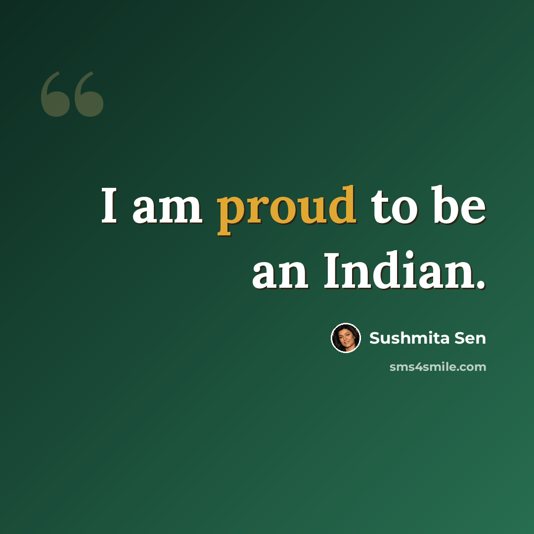 “I am proud to be an Indian.” quote by Sushmita Sen