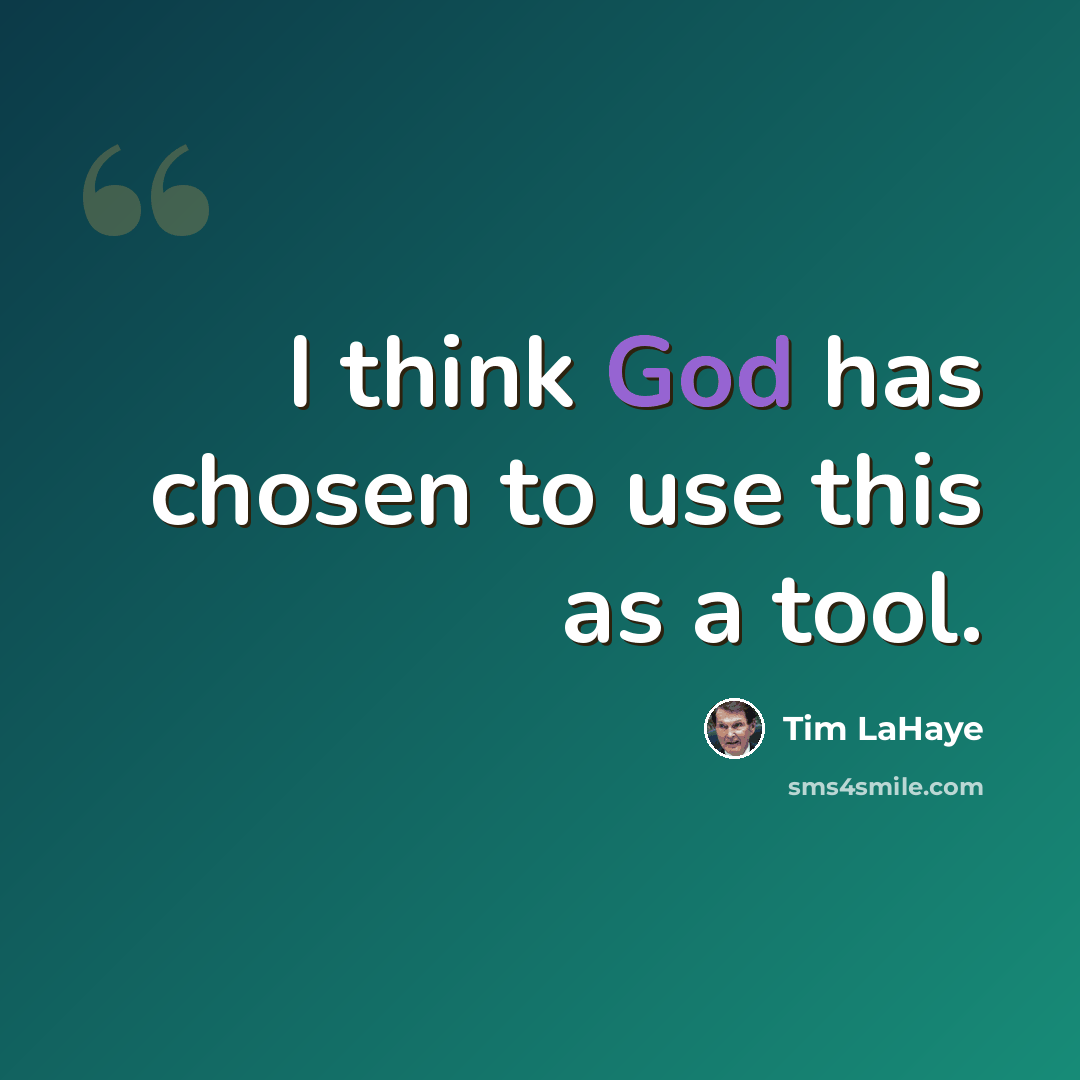 “I think God has chosen to use this as a tool.” quote by Tim LaHaye