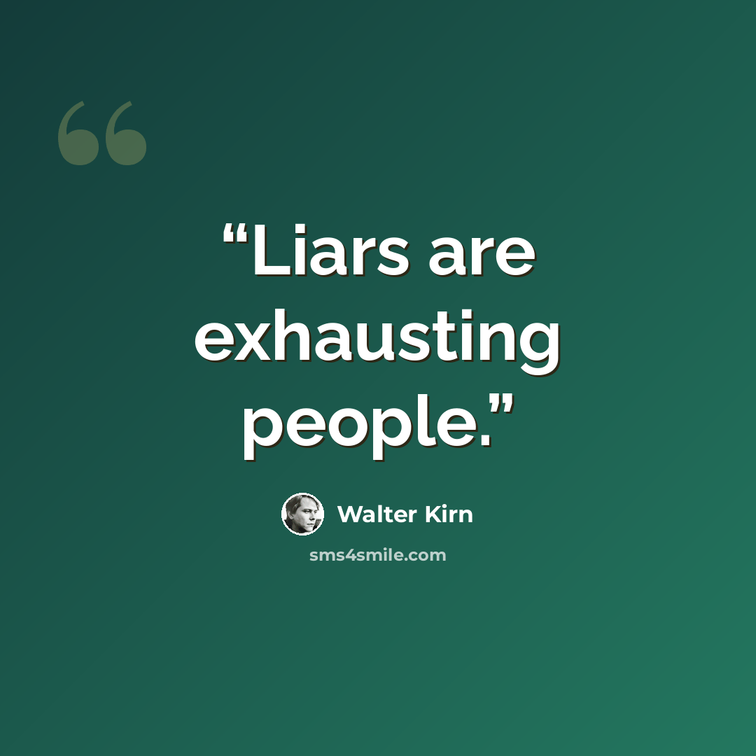 “Liars are exhausting people.” quote by Walter Kirn