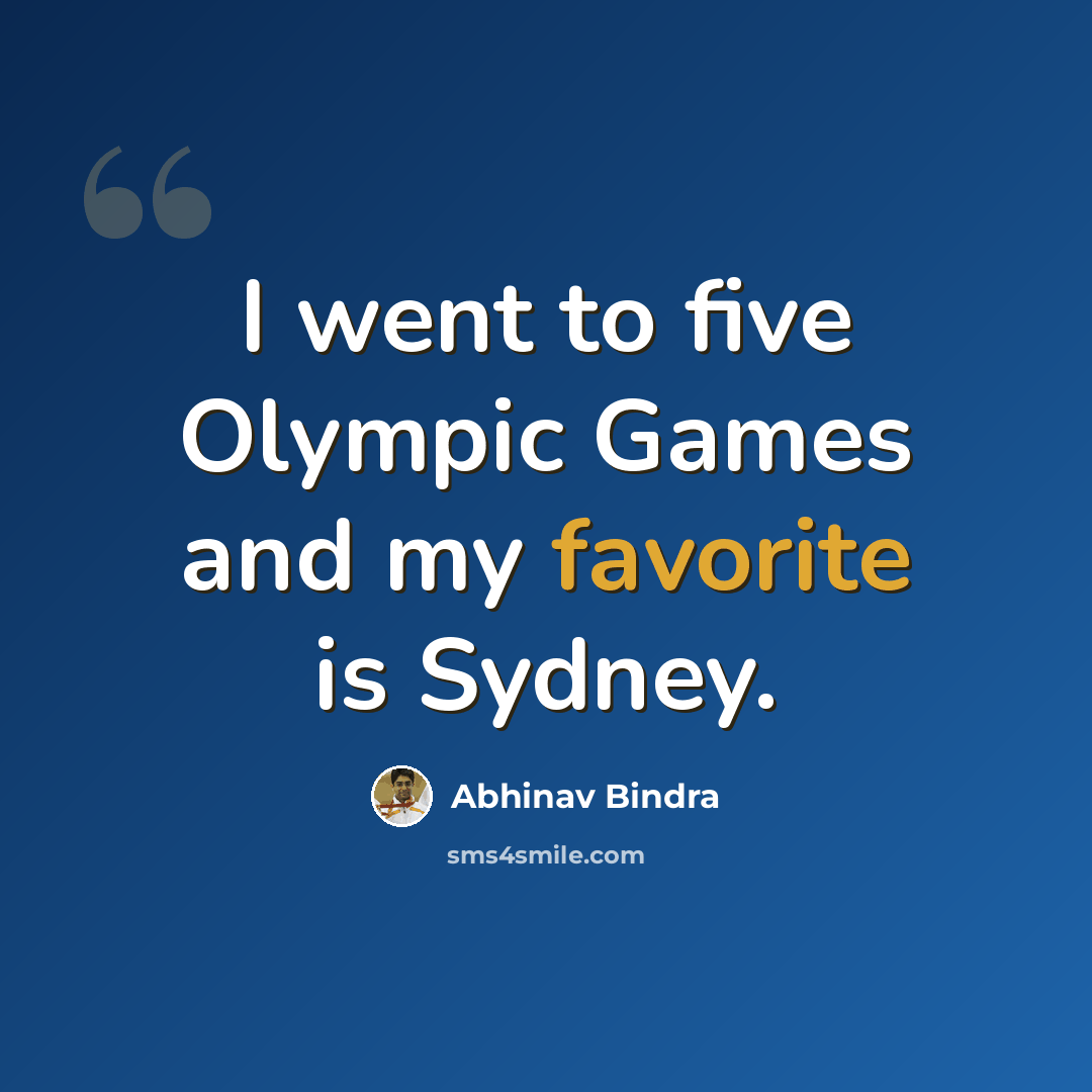 “I went to five Olympic Games and my favorite is Sydney.” quote by Abhinav Bindra