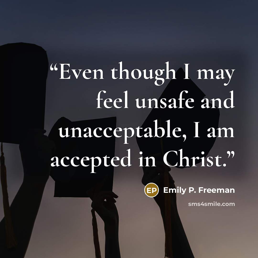 “Even though I may feel unsafe and unacceptable, I am accepted in Christ.” quote by Emily P. Freeman