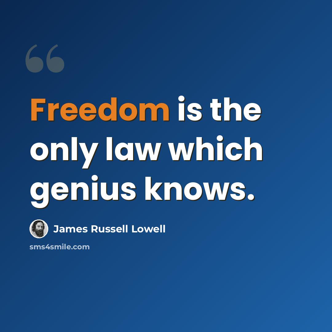 “Freedom is the only law which genius knows.” quote by James Russell Lowell