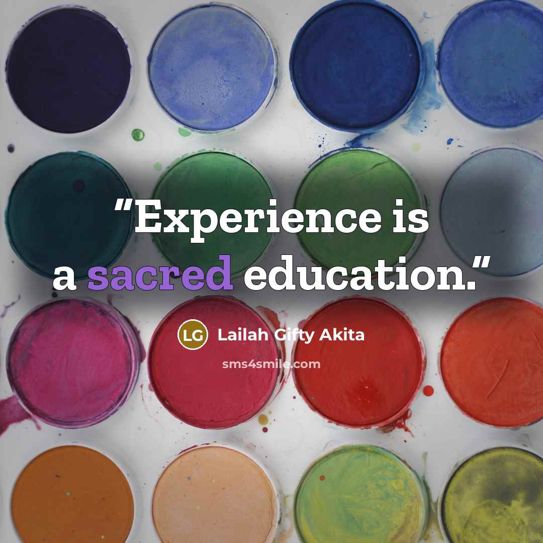 “Experience is a sacred education.” quote by Lailah Gifty Akita