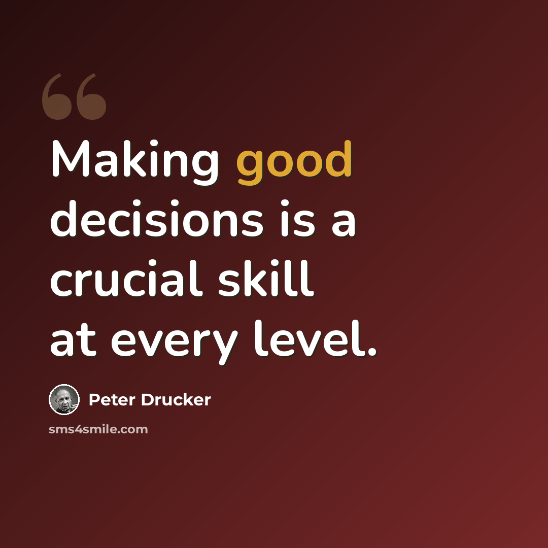 “Making good decisions is a crucial skill at every level.” quote by Peter Drucker