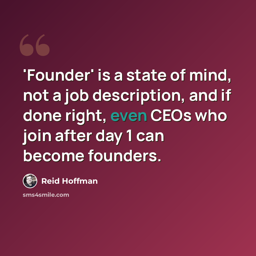 “'Founder' is a state of mind, not a job description, and if done right, even CEOs who join after day 1 can become founders.” quote by Reid Hoffman