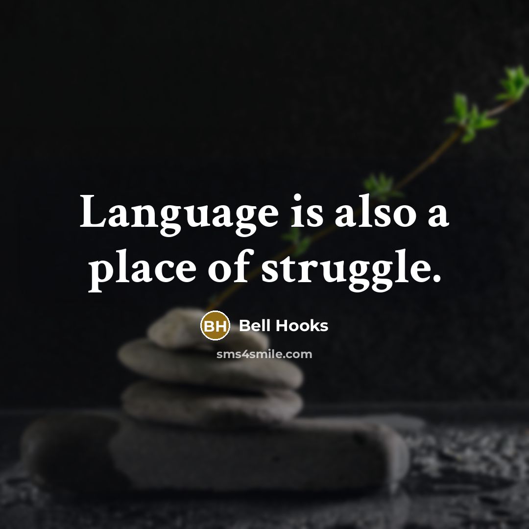 “Language is also a place of struggle.” quote by Bell Hooks