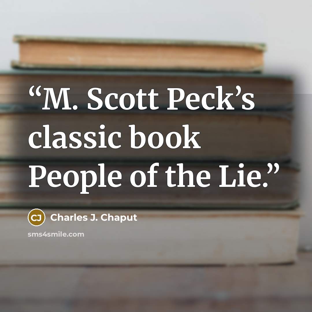 “M. Scott Peck’s classic book People of the Lie.” quote by Charles J. Chaput