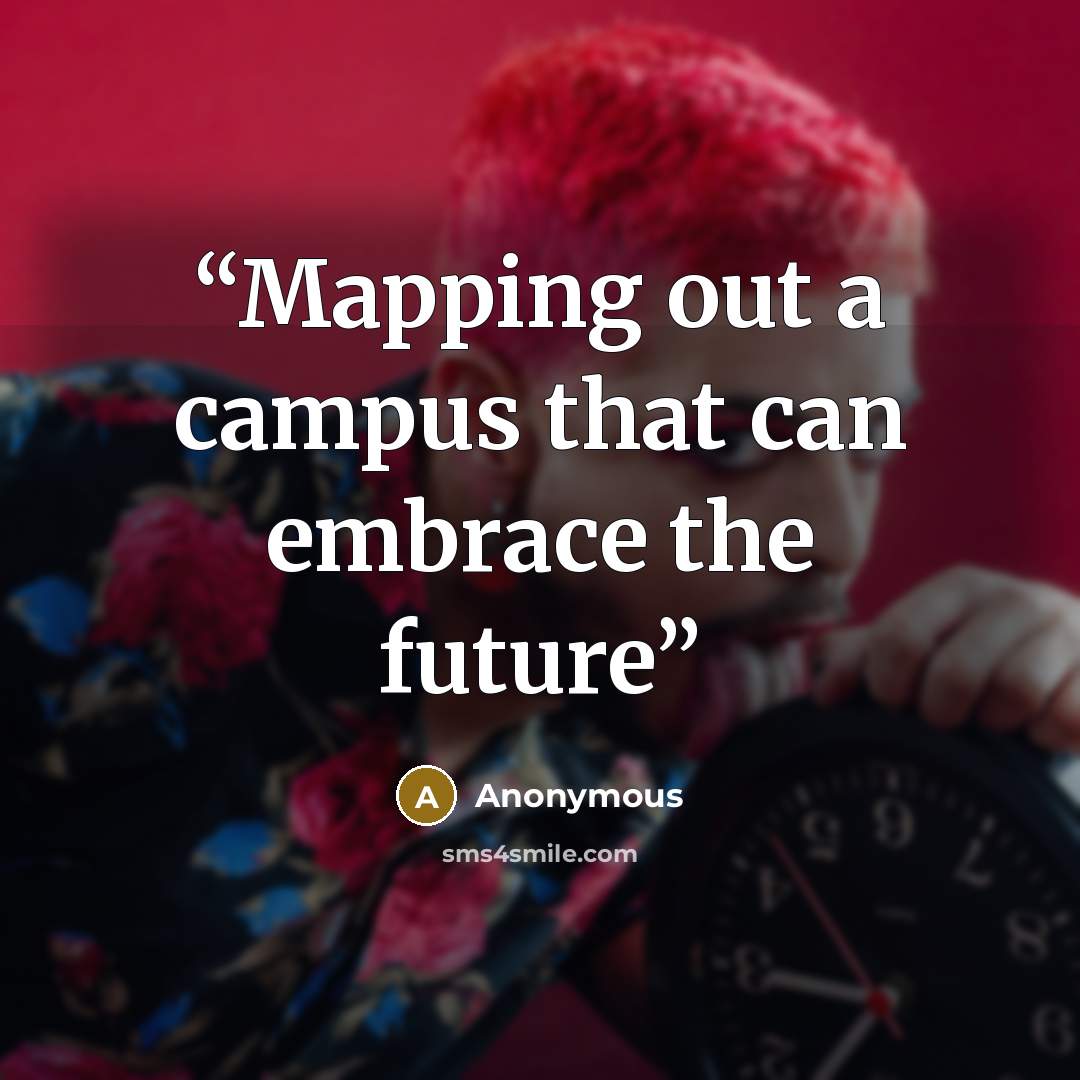 “Mapping out a campus that can embrace the future” quote by Anonymous