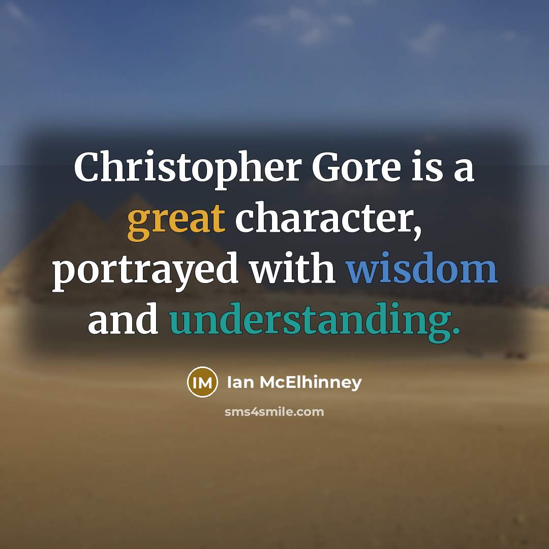 “Christopher Gore is a great character, portrayed with wisdom and understanding.” quote by Ian McElhinney