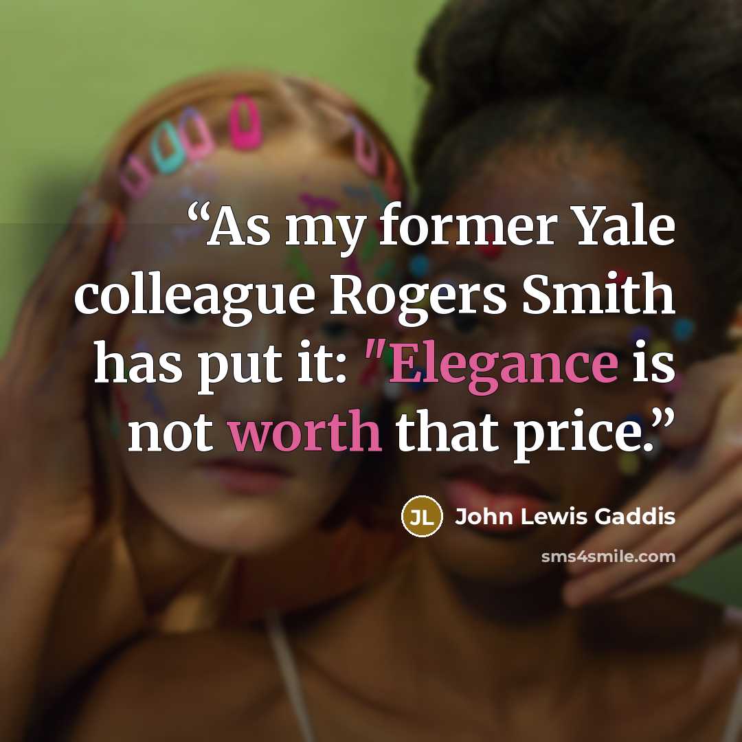 “As my former Yale colleague Rogers Smith has put it: "Elegance is not worth that price.” quote by John Lewis Gaddis