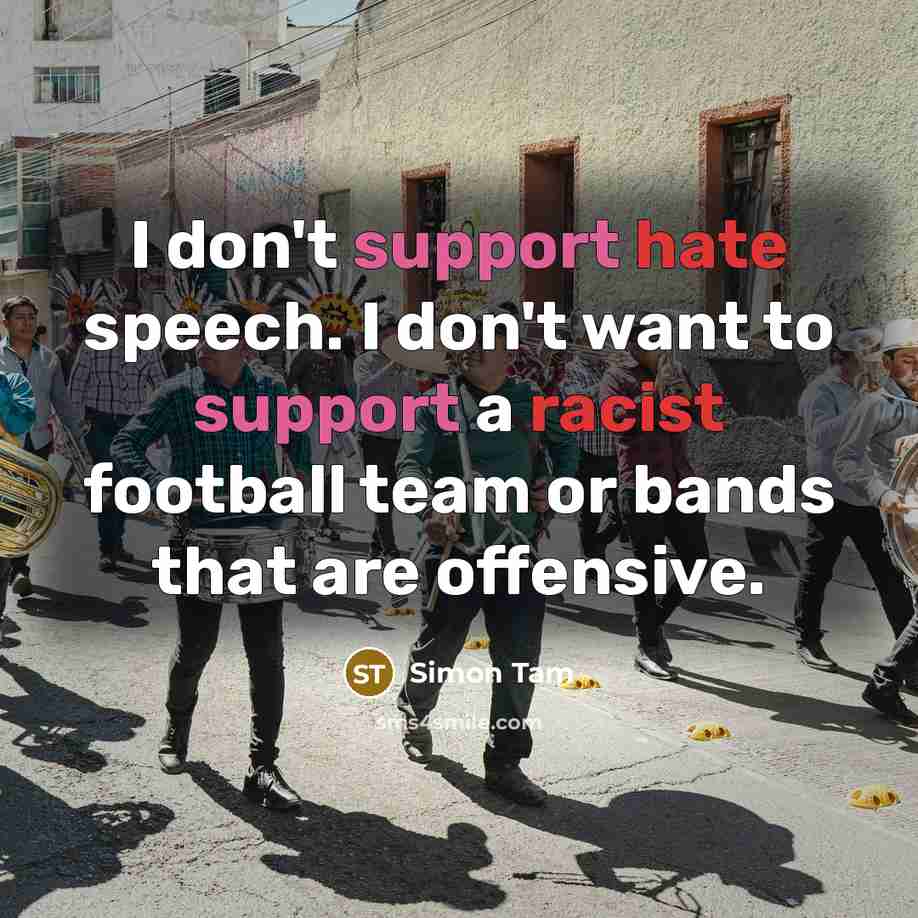 “I don't support hate speech. I don't want to support a racist football team or bands that are offensive.” quote by Simon Tam