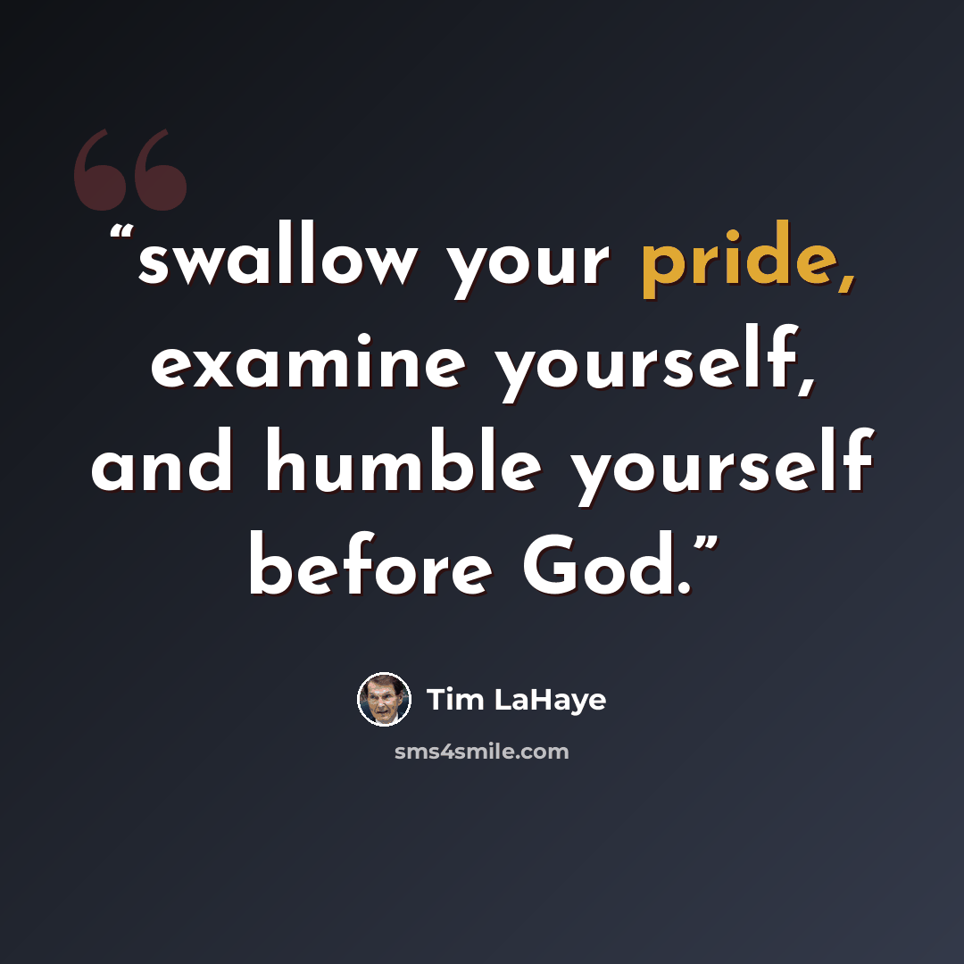“swallow your pride, examine yourself, and humble yourself before God.” quote by Tim LaHaye