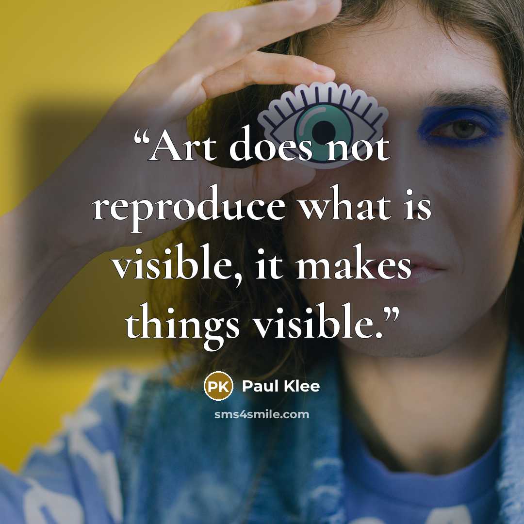 “Art does not reproduce what is visible, it makes things visible.” quote by Paul Klee