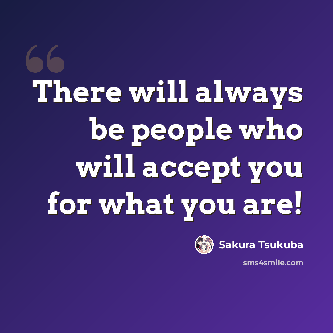 “There will always be people who will accept you for what you are!” quote by Sakura Tsukuba