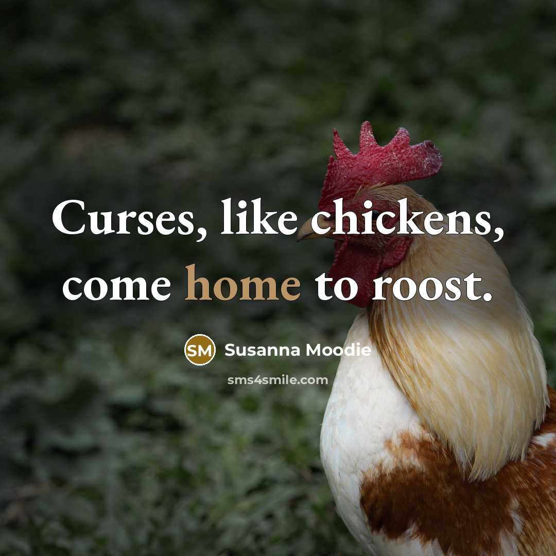 “Curses, like chickens, come home to roost.” quote by Susanna Moodie