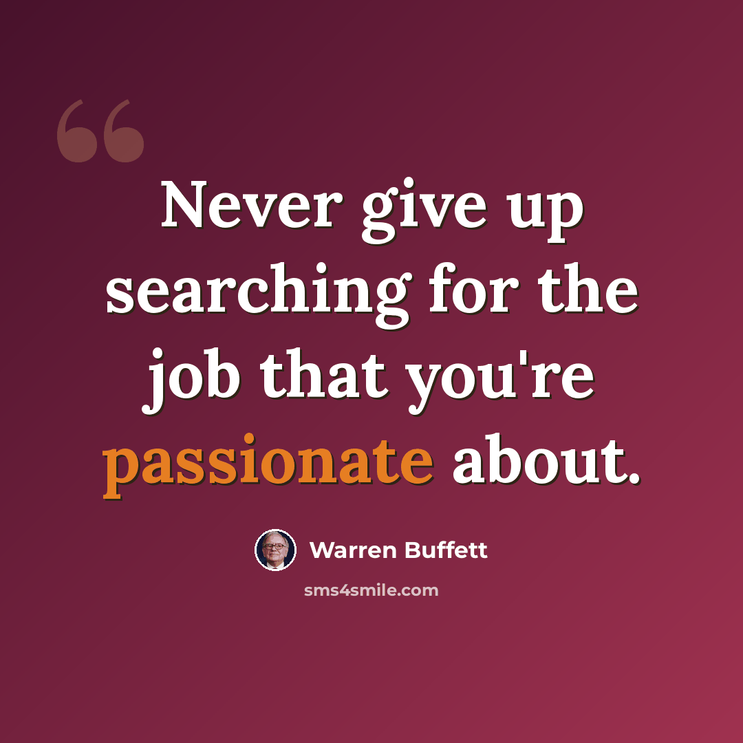 “Never give up searching for the job that you're passionate about.” quote by Warren Buffett