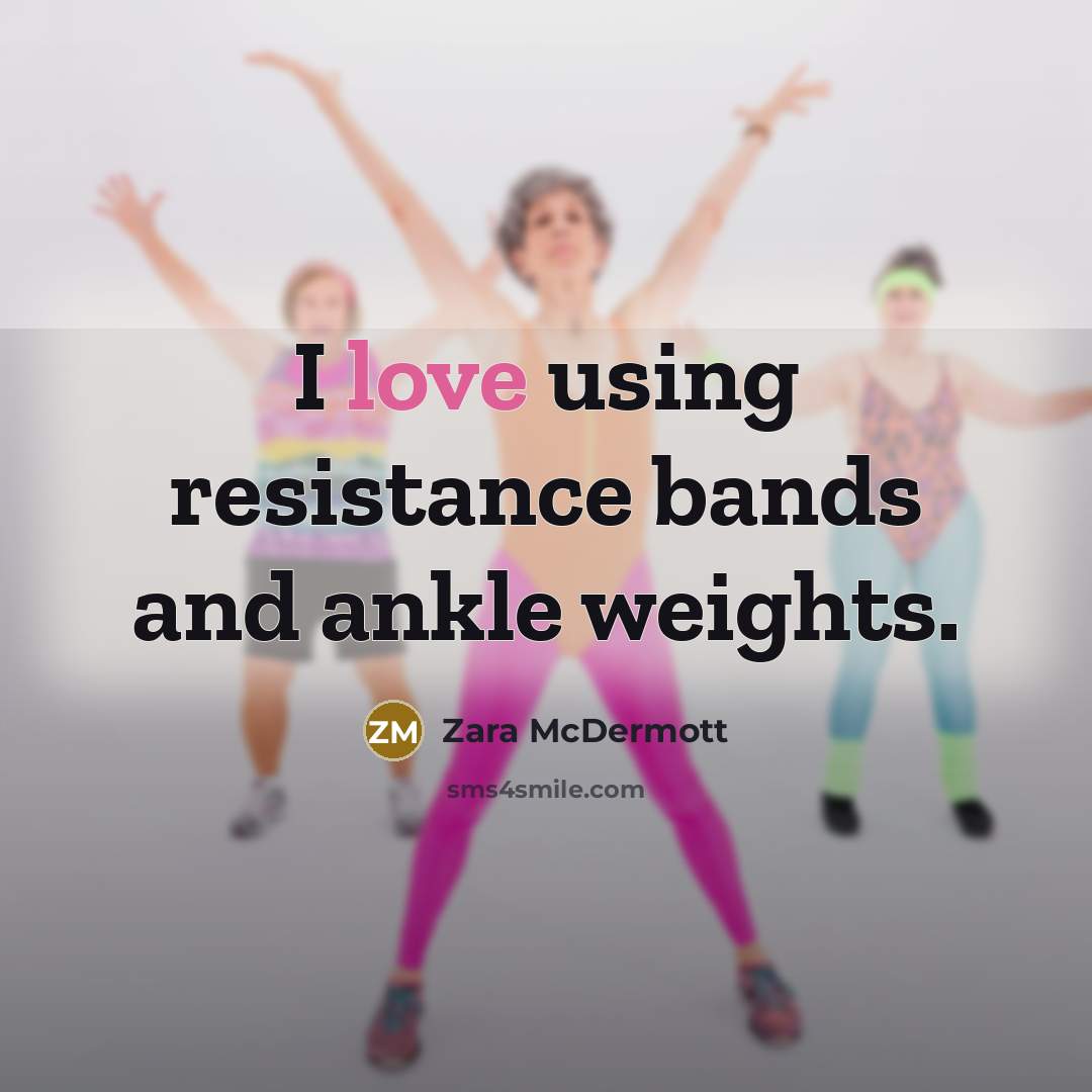 “I love using resistance bands and ankle weights.” quote by Zara McDermott