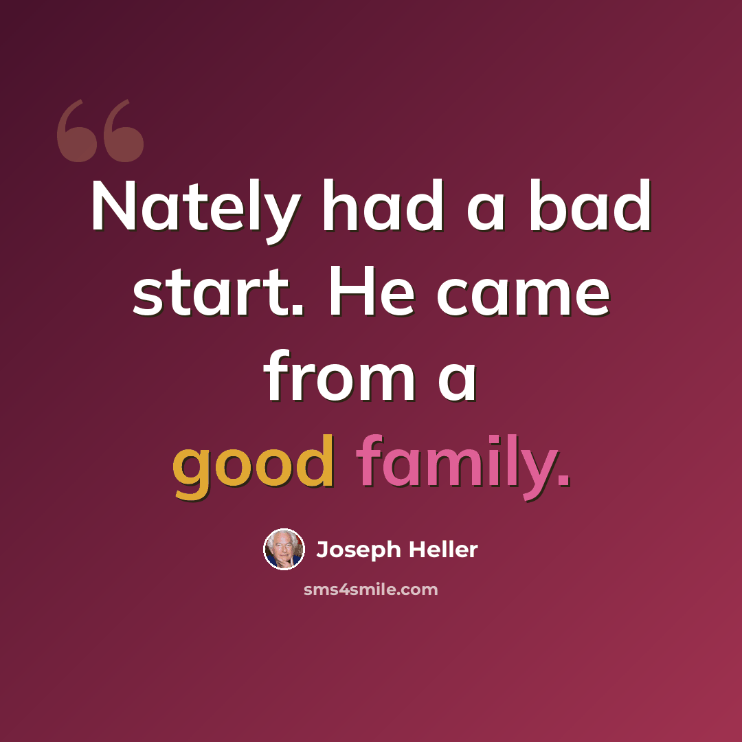 “Nately had a bad start. He came from a good family.” quote by Joseph Heller