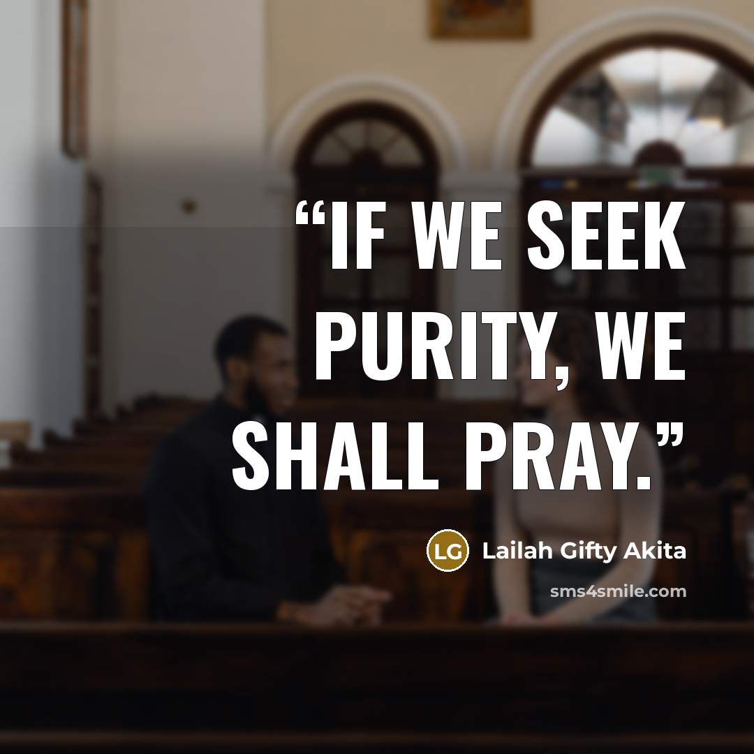 “If we seek purity, we shall pray.” quote by Lailah Gifty Akita