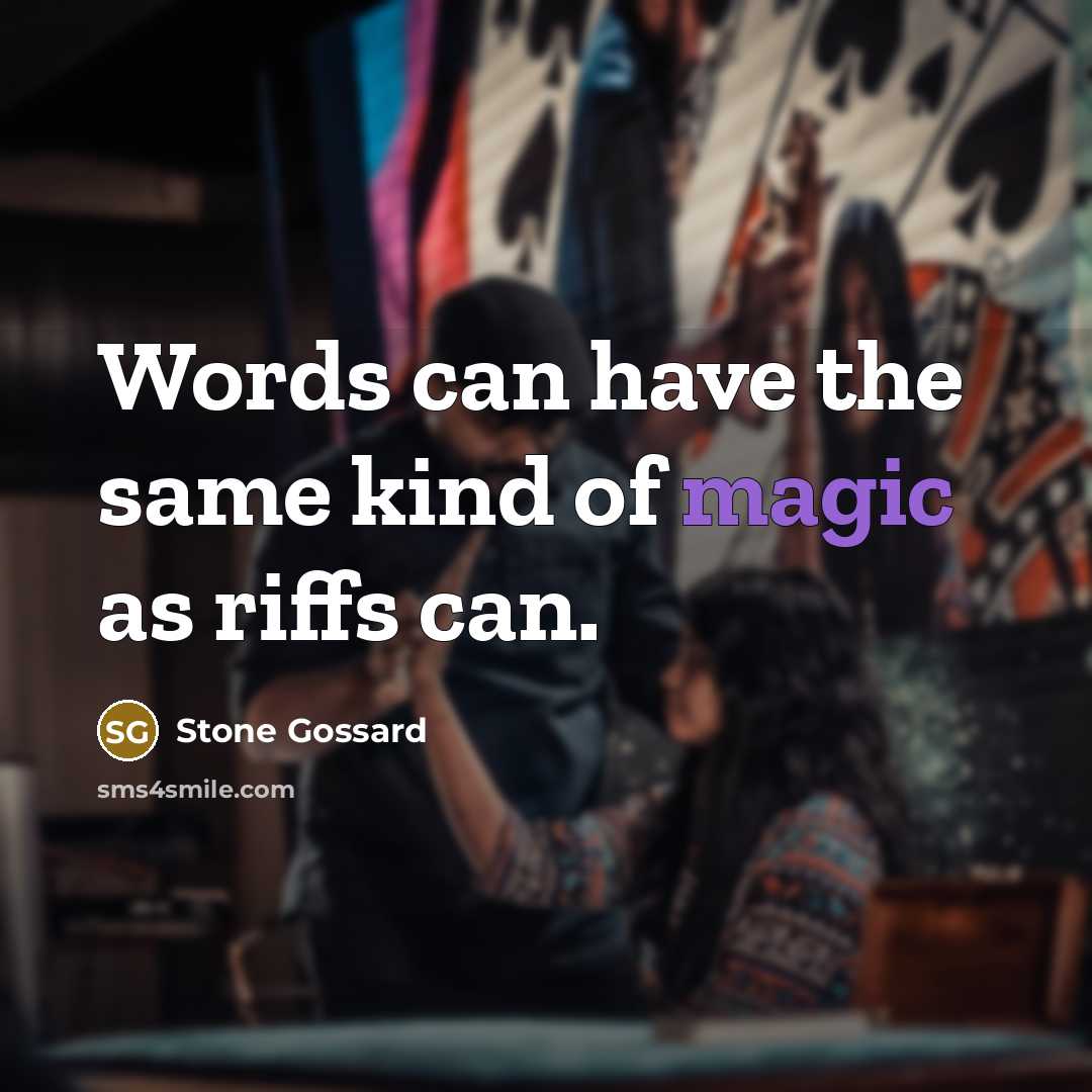 “Words can have the same kind of magic as riffs can.” quote by Stone Gossard