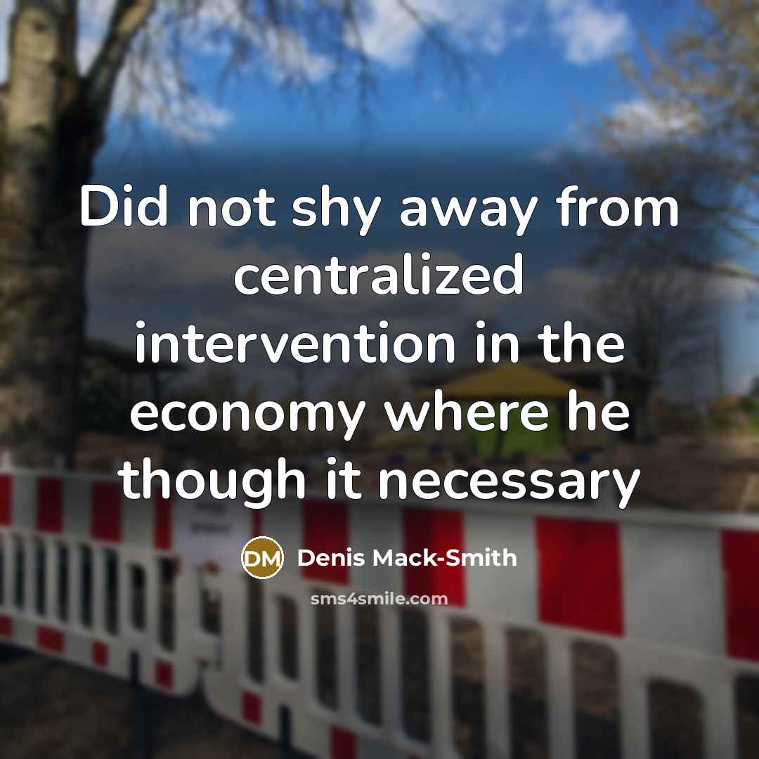 “Did not shy away from centralized intervention in the economy where he though it necessary” quote by Denis Mack-Smith