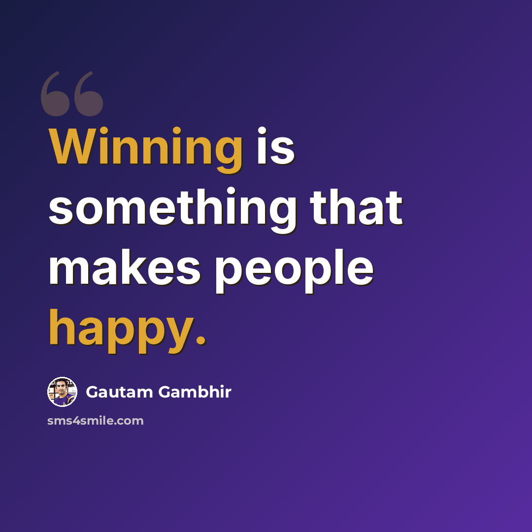 “Winning is something that makes people happy.” quote by Gautam Gambhir