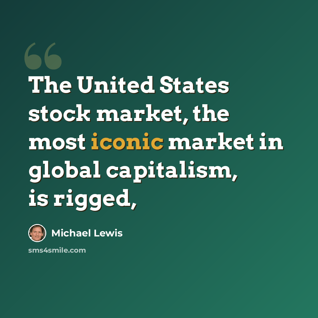 “The United States stock market, the most iconic market in global capitalism, is rigged,” quote by Michael Lewis