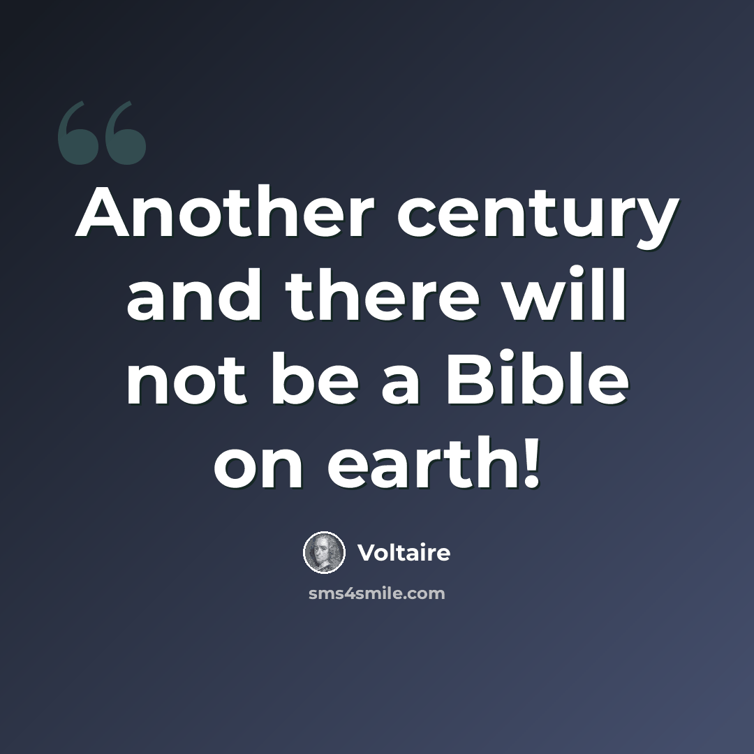 “Another century and there will not be a Bible on earth!” quote by Voltaire