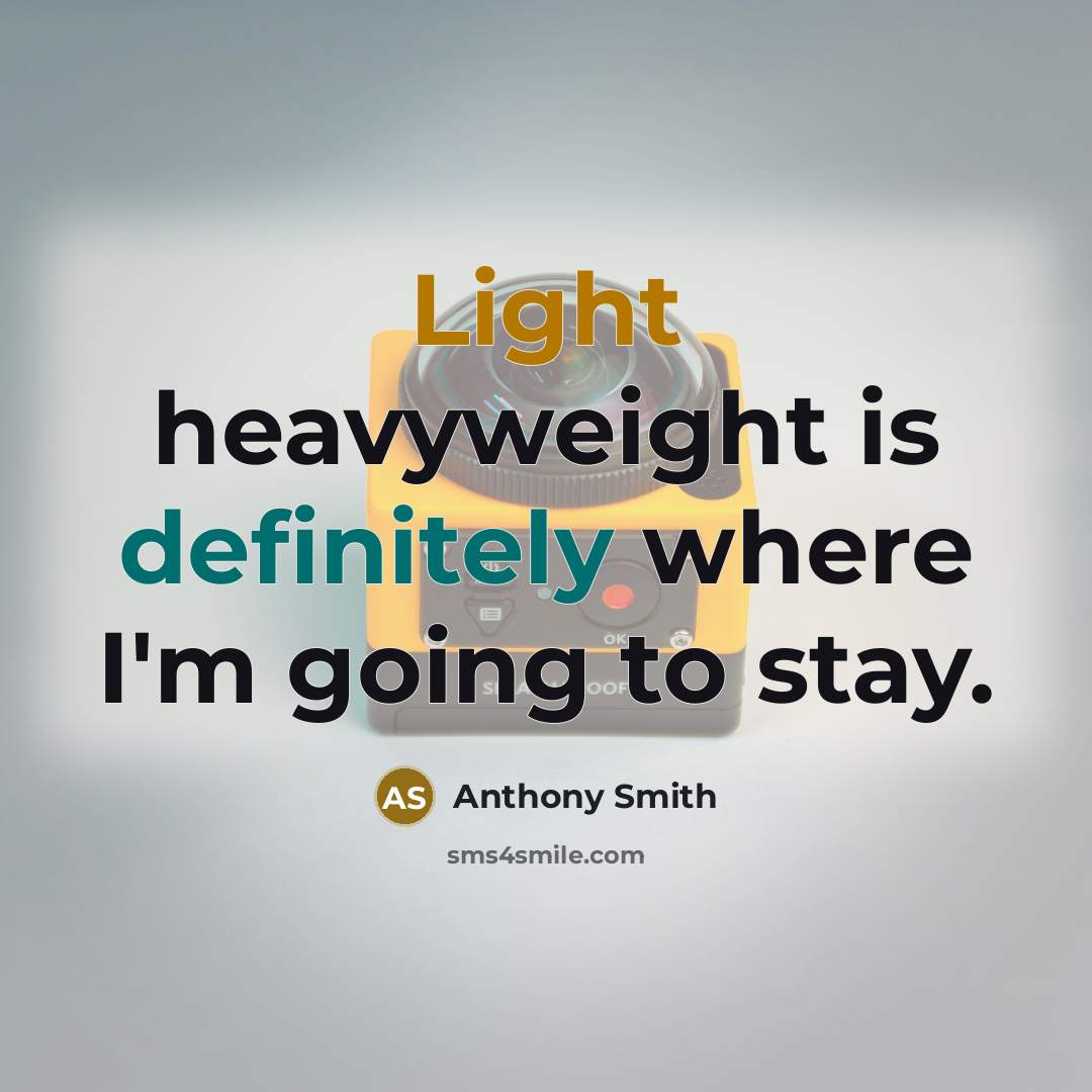 “Light heavyweight is definitely where I'm going to stay.” quote by Anthony Smith