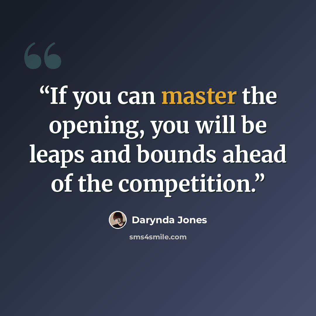 “If you can master the opening, you will be leaps and bounds ahead of the competition.” quote by Darynda Jones