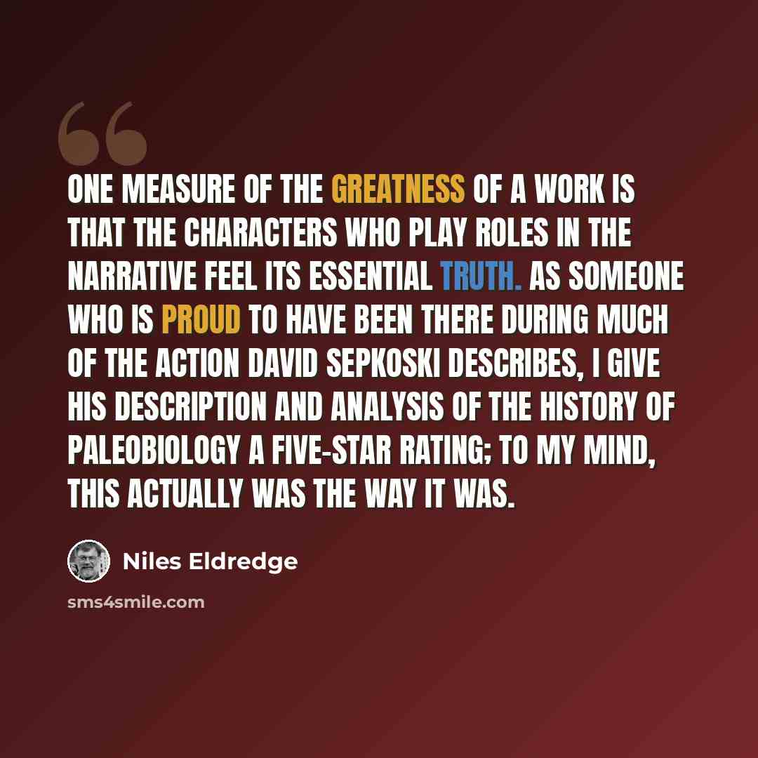 “One measure of the greatness of a work is that the characters who play roles in the narrative feel its essential truth. As someone who is proud to have been there during much of the action David Sepkoski describes, I give his description and analysis of the history of paleobiology a five-star…” quote by Niles Eldredge