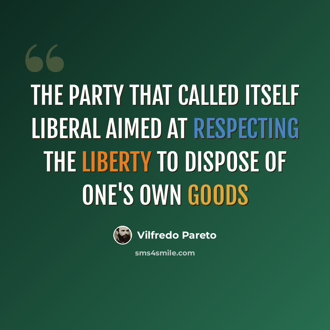 “The party that called itself liberal aimed at respecting the liberty to dispose of one's own goods” quote by Vilfredo Pareto