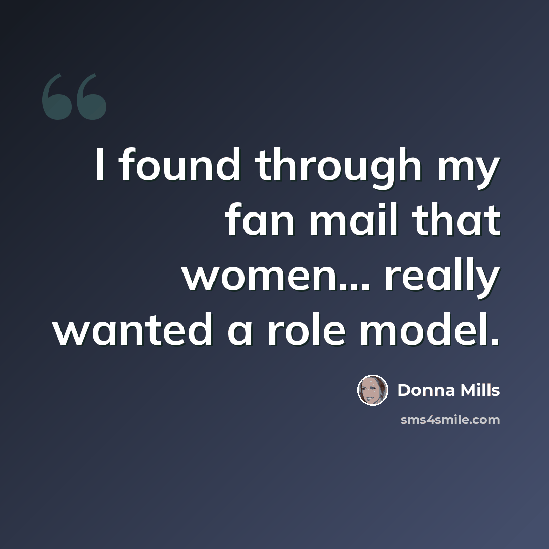 “I found through my fan mail that women... really wanted a role model.” quote by Donna Mills