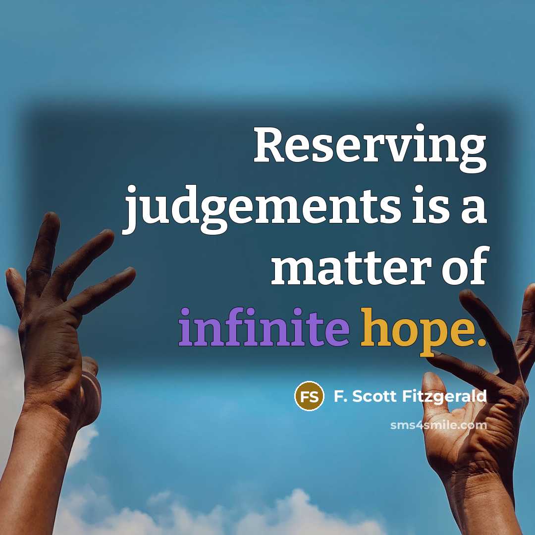 “Reserving judgements is a matter of infinite hope.” quote by F. Scott Fitzgerald