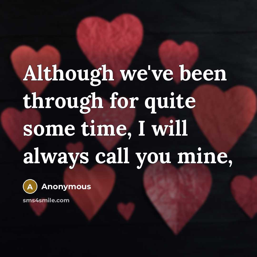 “Although we've been through for quite some time, I will always call you mine,” quote by Anonymous