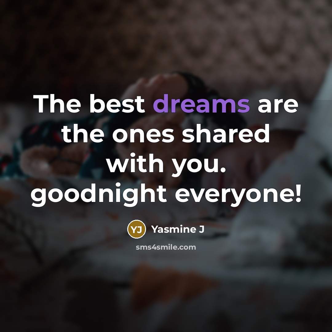 “The best dreams are the ones shared with you. goodnight everyone!” quote by Yasmine J
