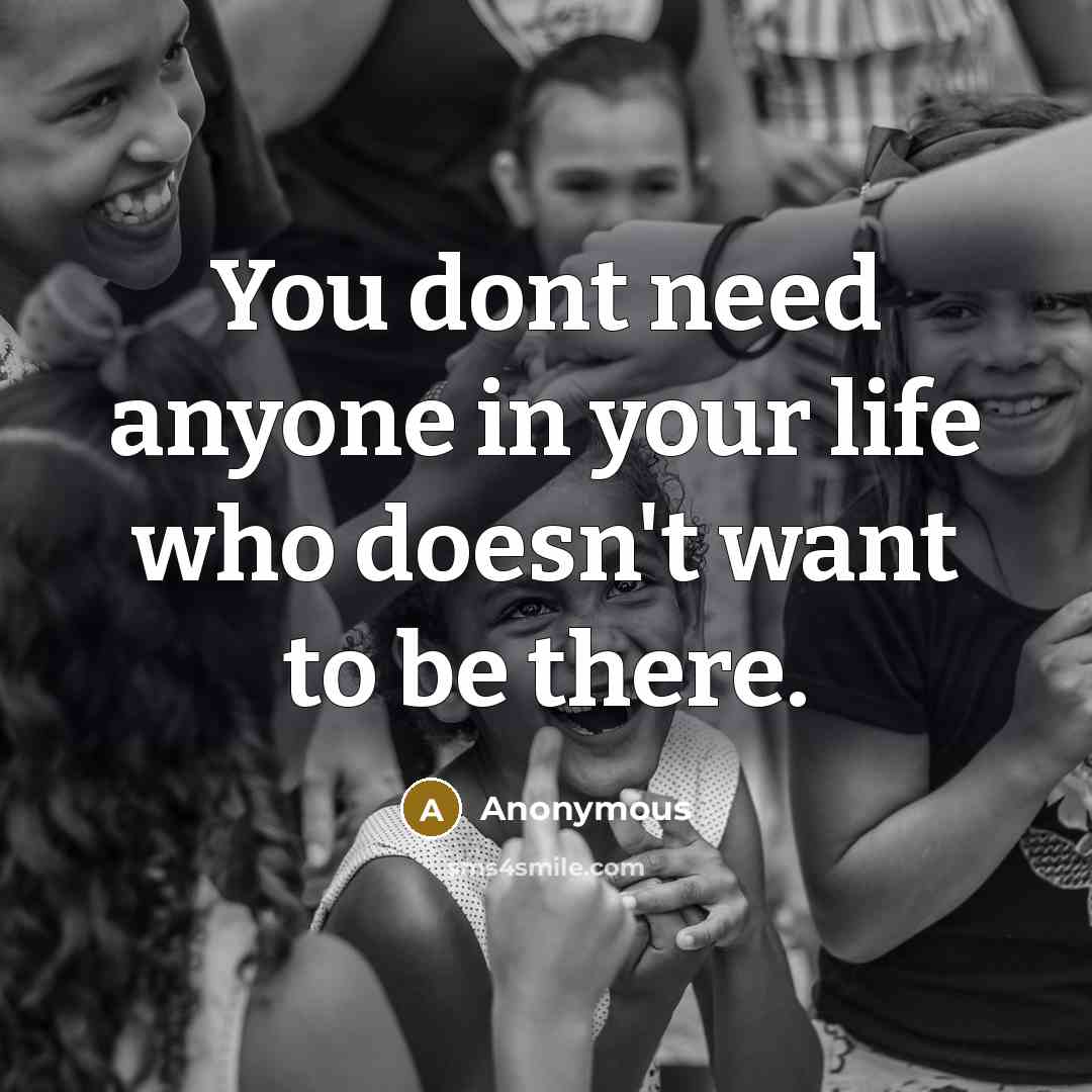 “You dont need anyone in your life who doesn't want to be there.” quote by Anonymous