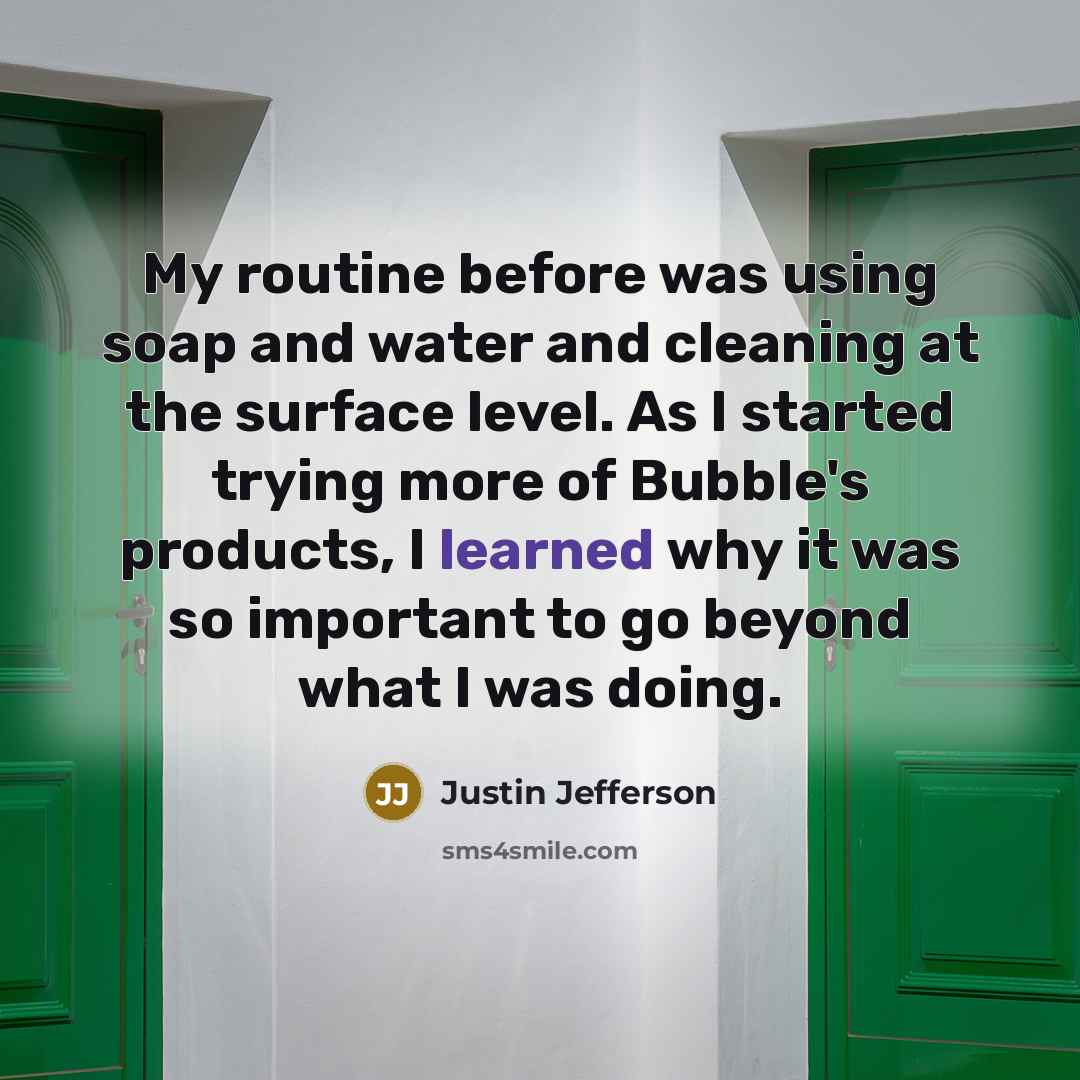 “My routine before was using soap and water and cleaning at the surface level. As I started trying more of Bubble's products, I learned why it was so important to go beyond what I was doing.” quote by Justin Jefferson