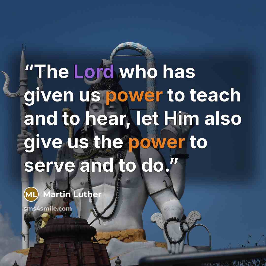 “The Lord who has given us power to teach and to hear, let Him also give us the power to serve and to do.” quote by Martin Luther