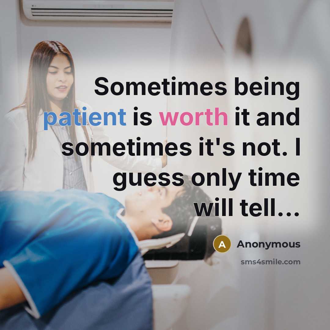 “Sometimes being patient is worth it and sometimes it's not. I guess only time will tell...” quote by Anonymous