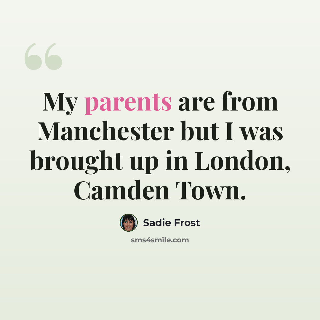 “My parents are from Manchester but I was brought up in London, Camden Town.” quote by Sadie Frost