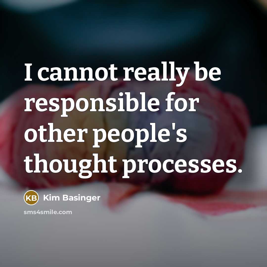 “I cannot really be responsible for other people's thought processes.” quote by Kim Basinger