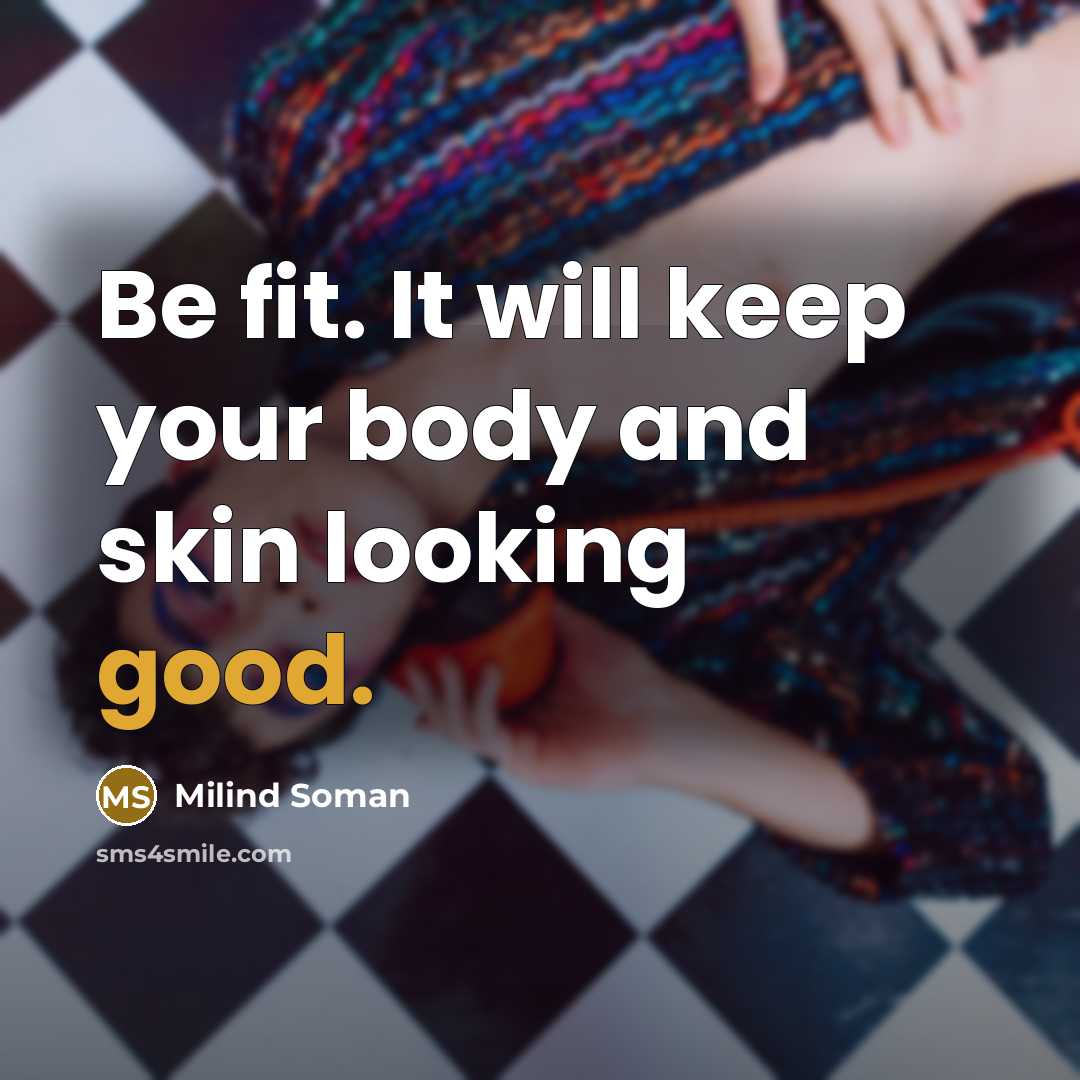“Be fit. It will keep your body and skin looking good.” quote by Milind Soman